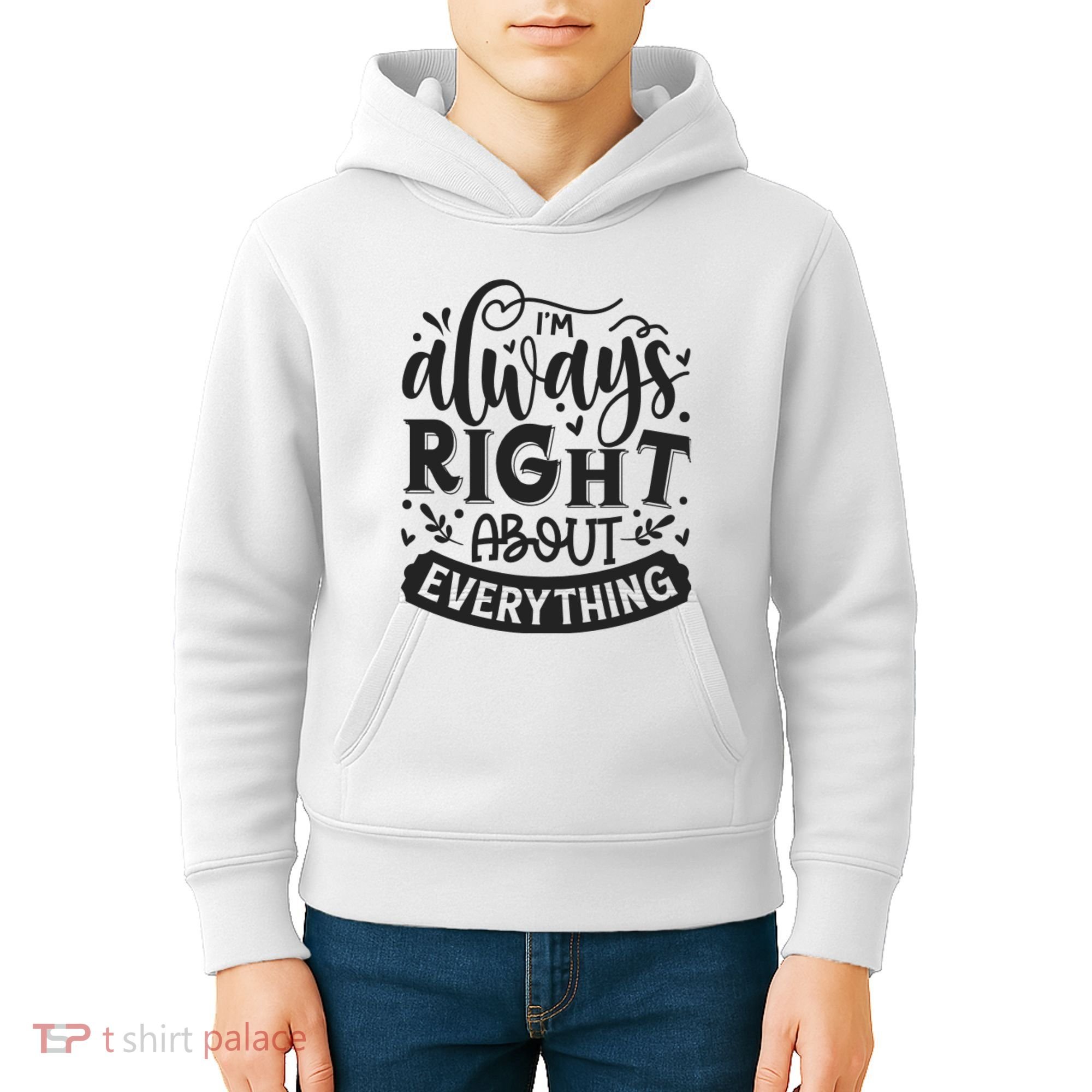 I’M Always Right About Everything Kids Hoodie