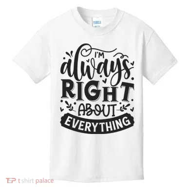 I’M Always Right About Everything Kids T-Shirt