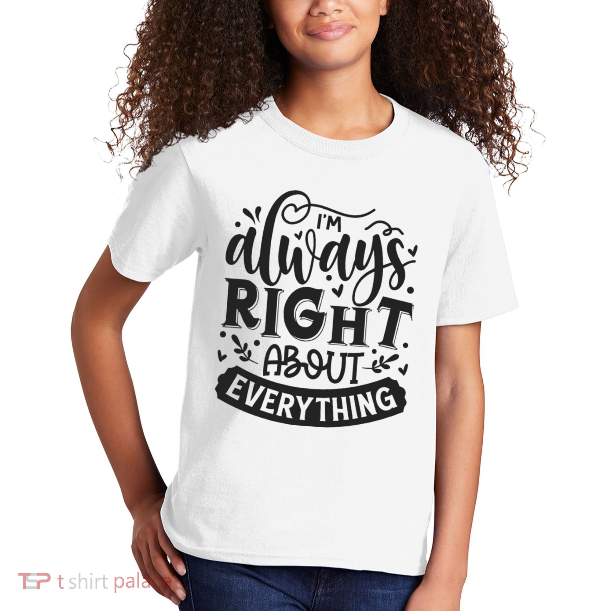 I’M Always Right About Everything Kids T-Shirt