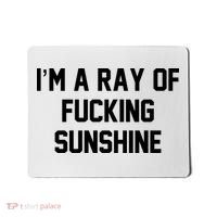 I'm A Ray Of Fucking Sunshine Mousepad thumb 0