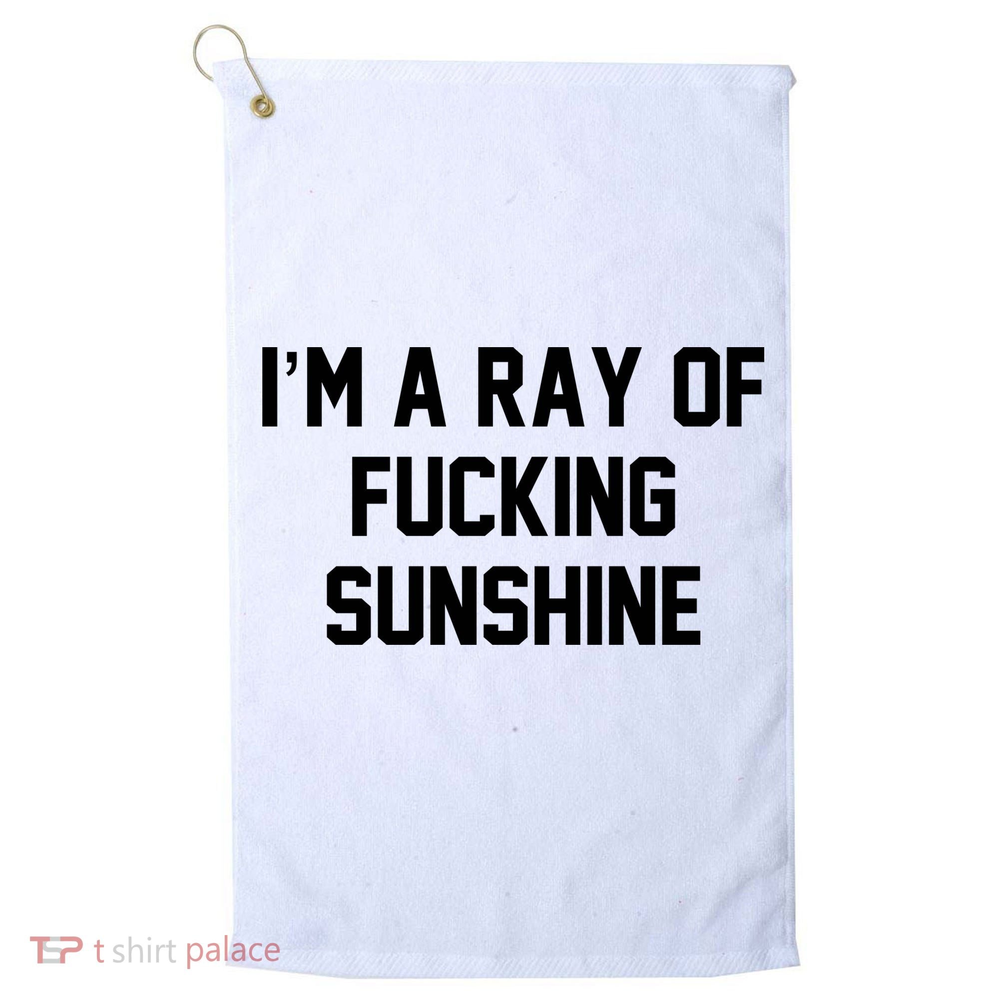 I'm A Ray Of Fucking Sunshine Golf Towel