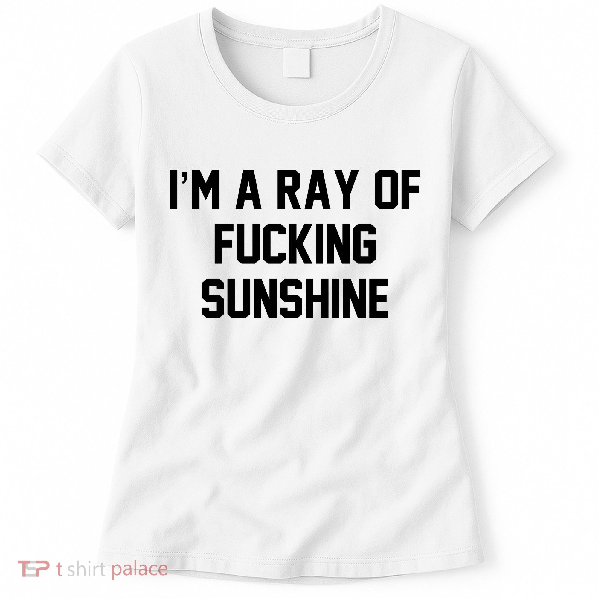 I'm A Ray Of Fucking Sunshine Women's T-Shirt
