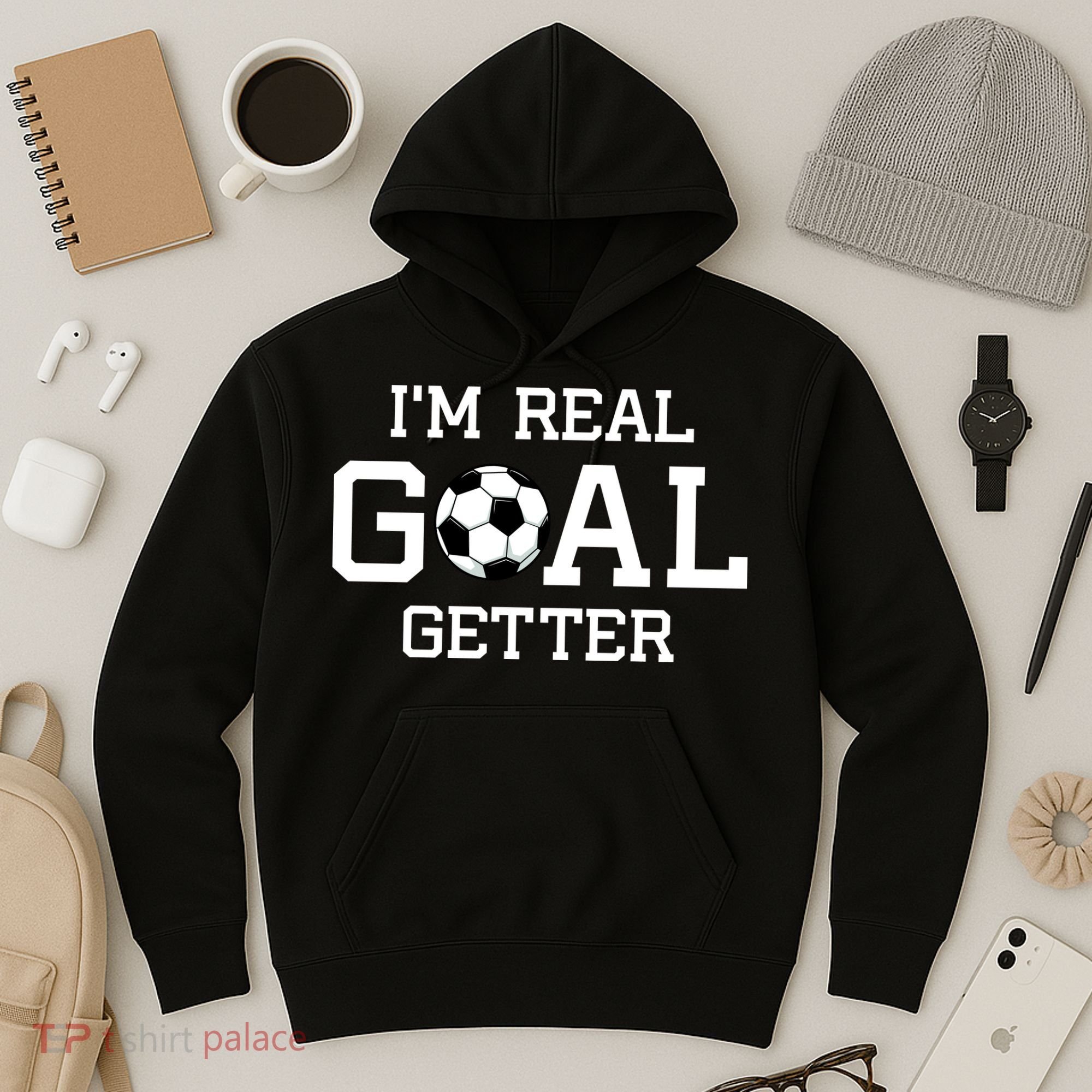 I'm A Real GOAL Getter Soccer Hoodie