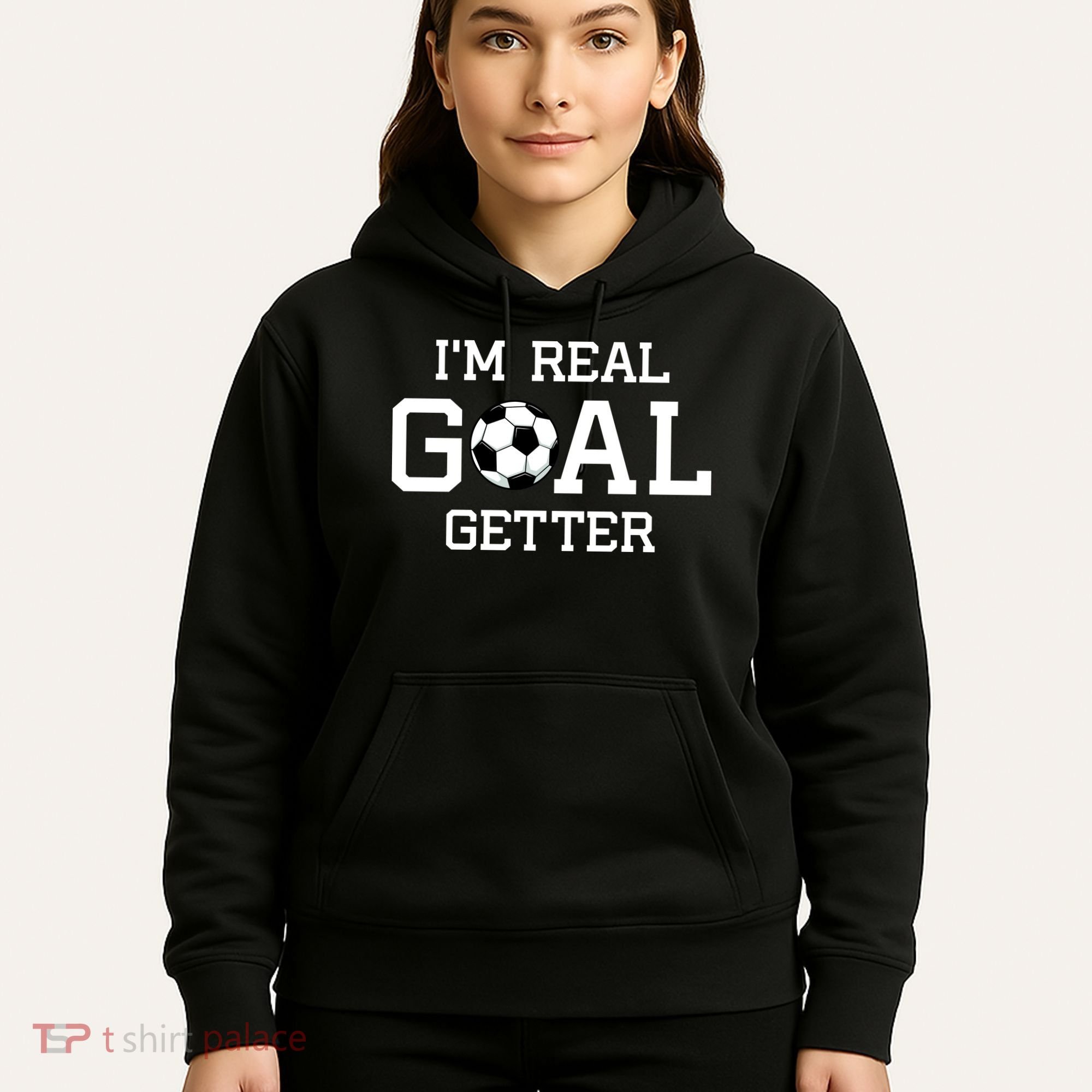 I'm A Real GOAL Getter Soccer Hoodie