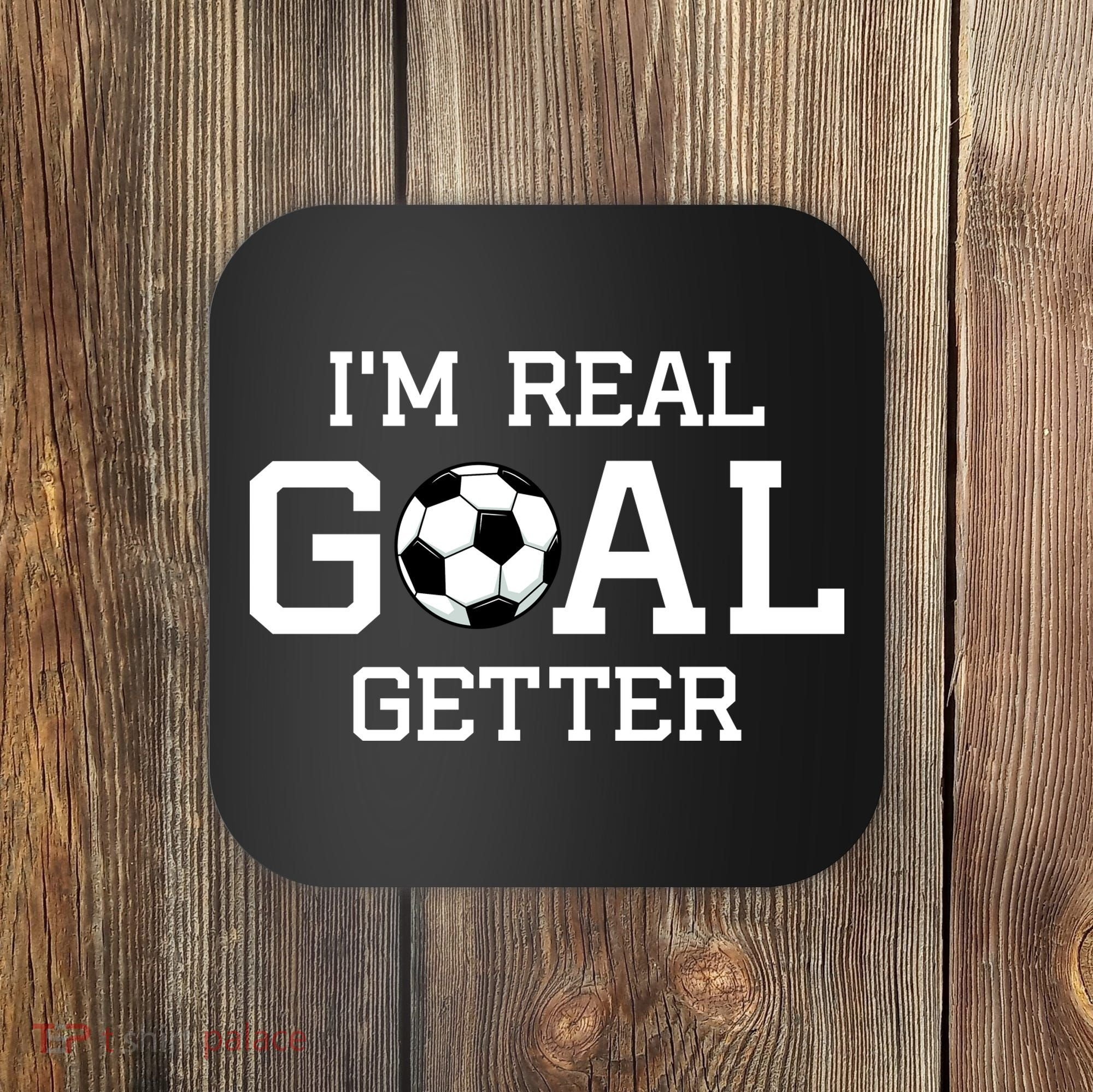 I'm A Real GOAL Getter Soccer Coaster