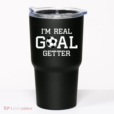 I'm A Real GOAL Getter Soccer Tumbler