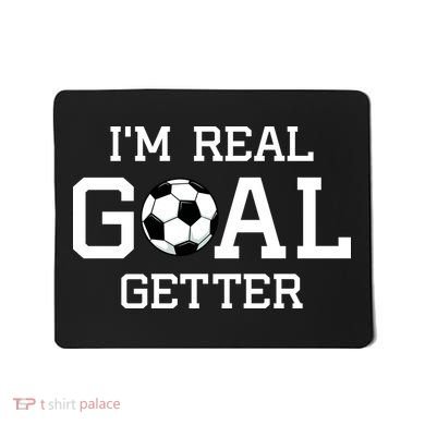 I'm A Real GOAL Getter Soccer Mousepad