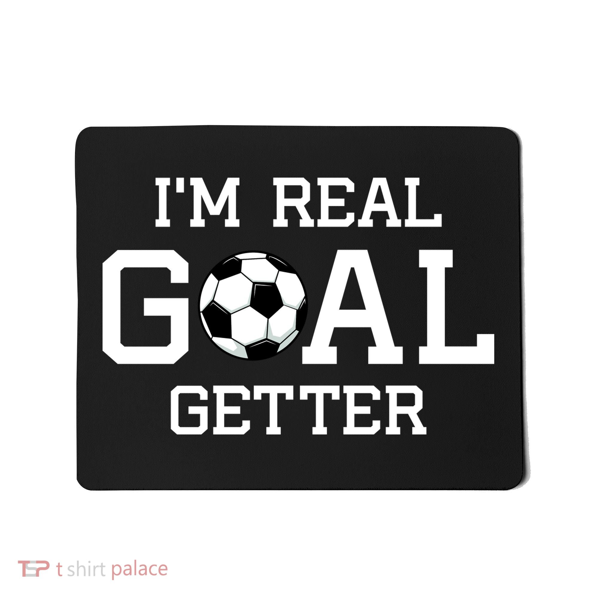 I'm A Real GOAL Getter Soccer Mousepad