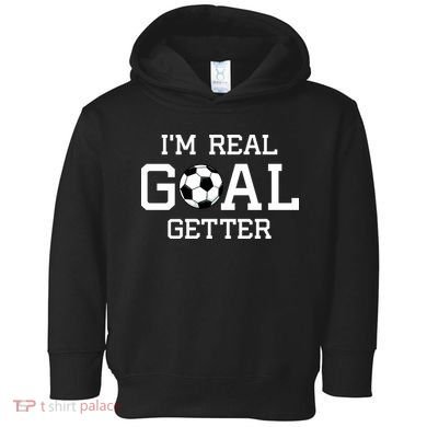 I'm A Real GOAL Getter Soccer Toddler Hoodie