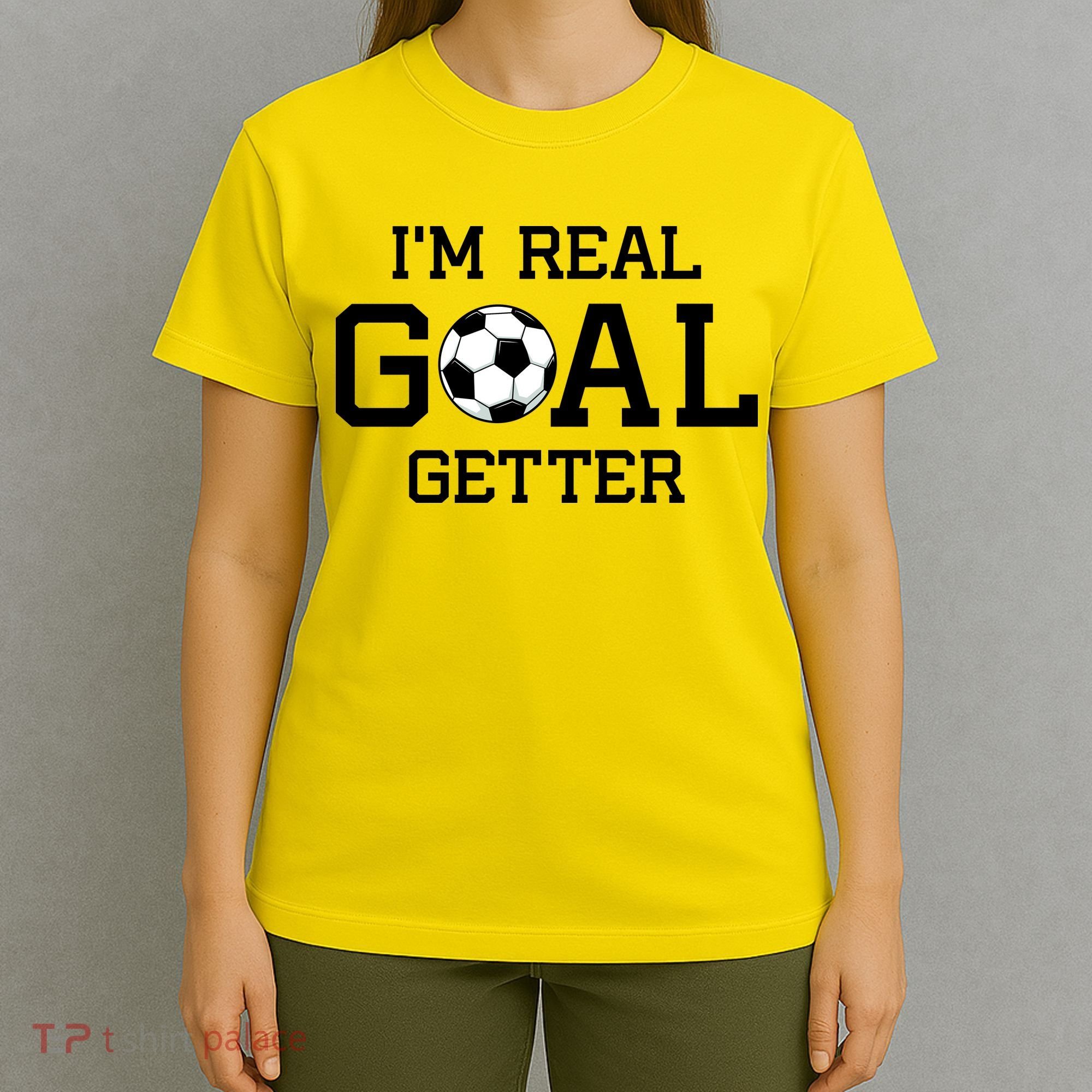 I'm A Real GOAL Getter Soccer T-Shirt