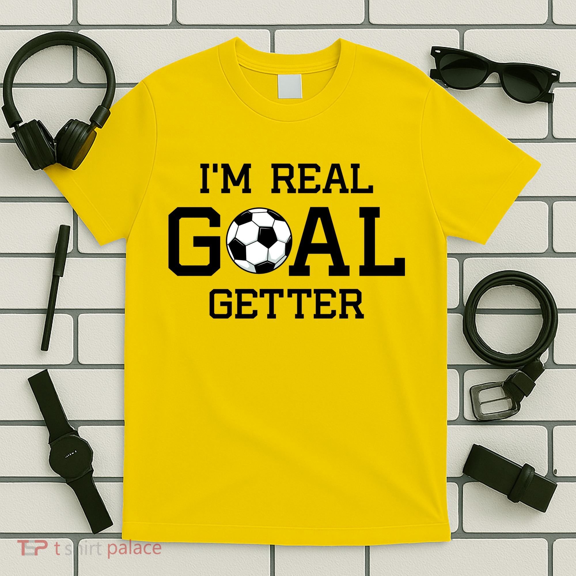 I'm A Real GOAL Getter Soccer T-Shirt