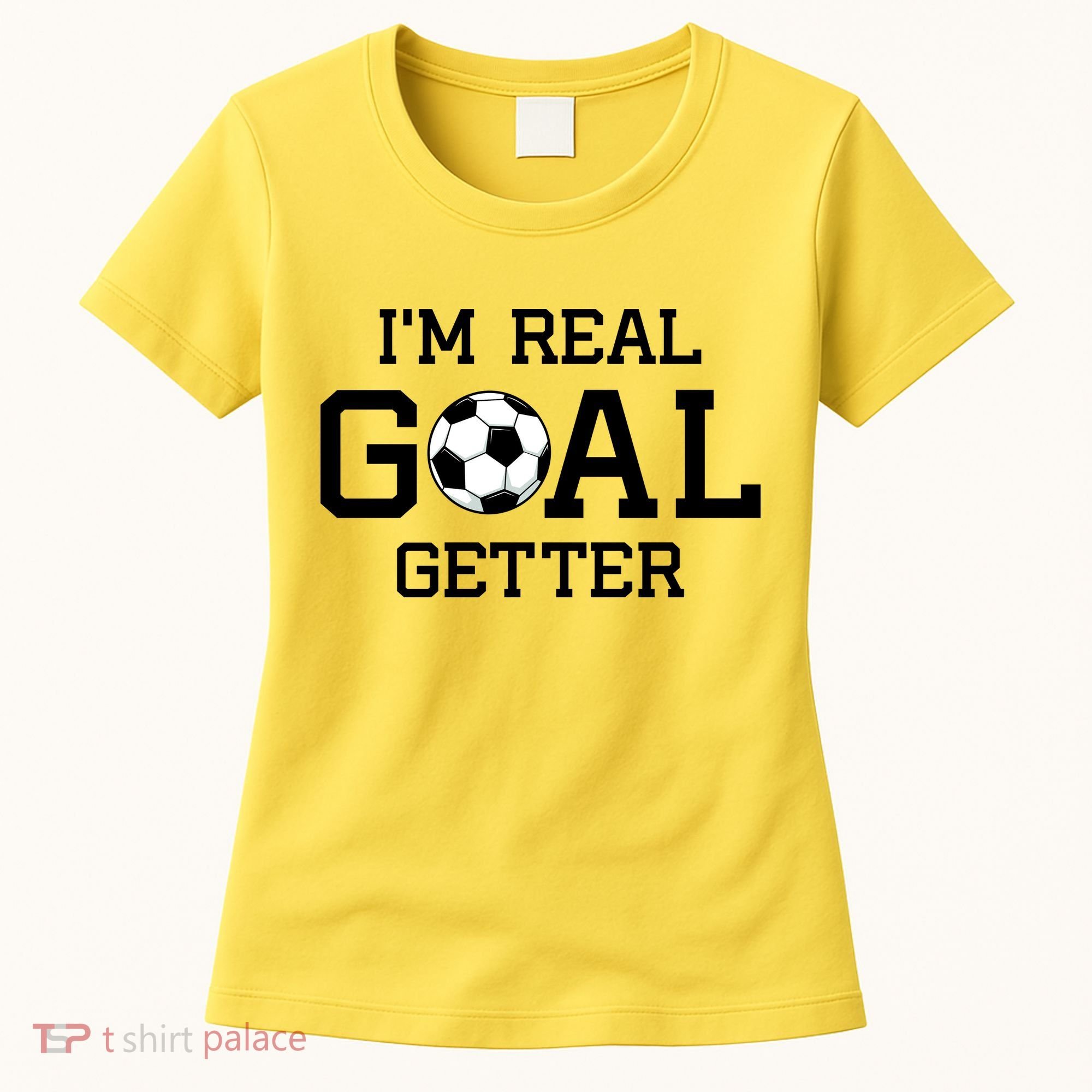 I'm A Real GOAL Getter Soccer Women's T-Shirt