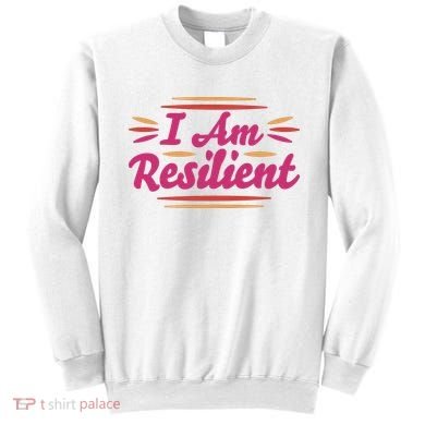 I Am Resilient Quote Sweatshirt