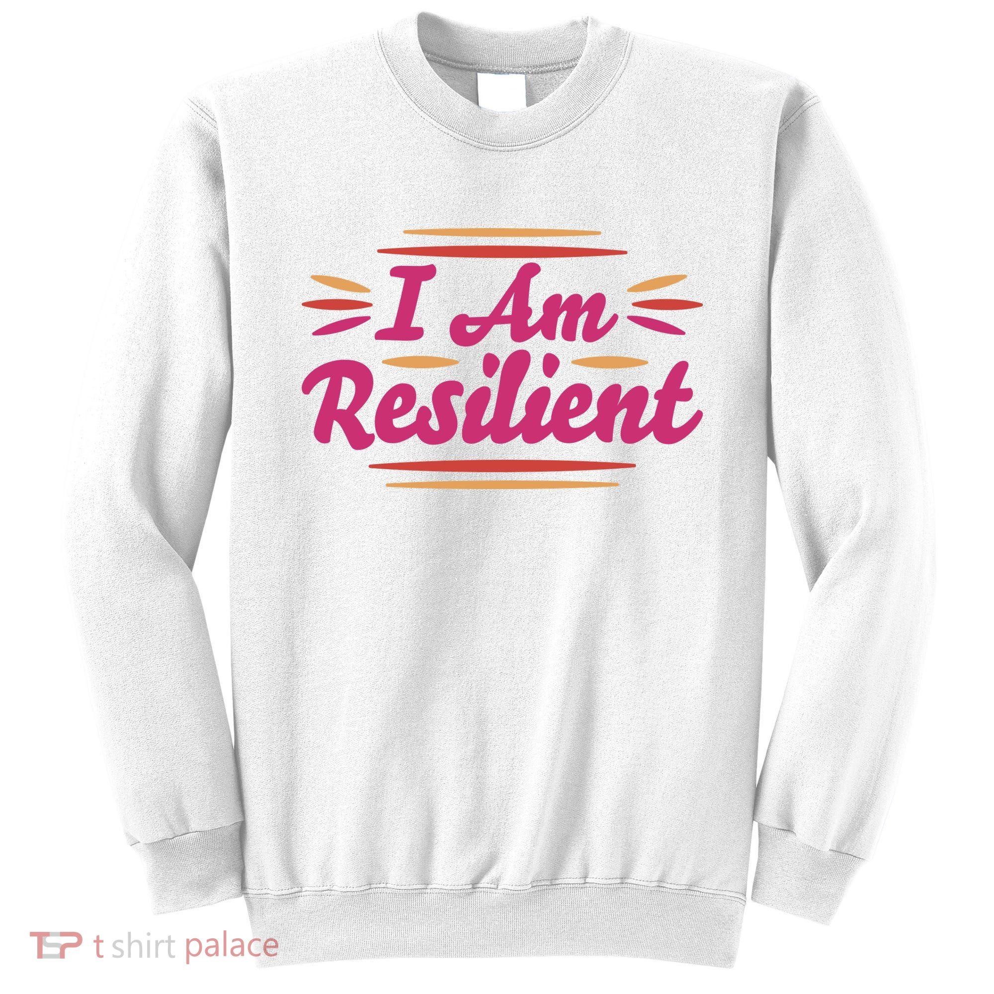 I Am Resilient Quote Sweatshirt