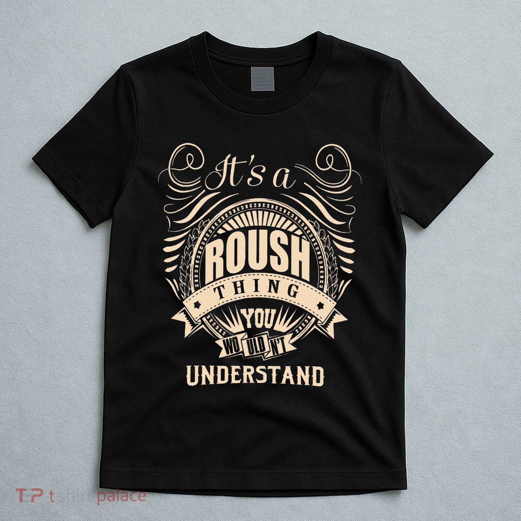 ItS A Roush Thing You WouldnT Understand Gifts T-Shirt
