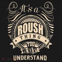 ItS A Roush Thing You WouldnT Understand Gifts T-Shirt thumb 7
