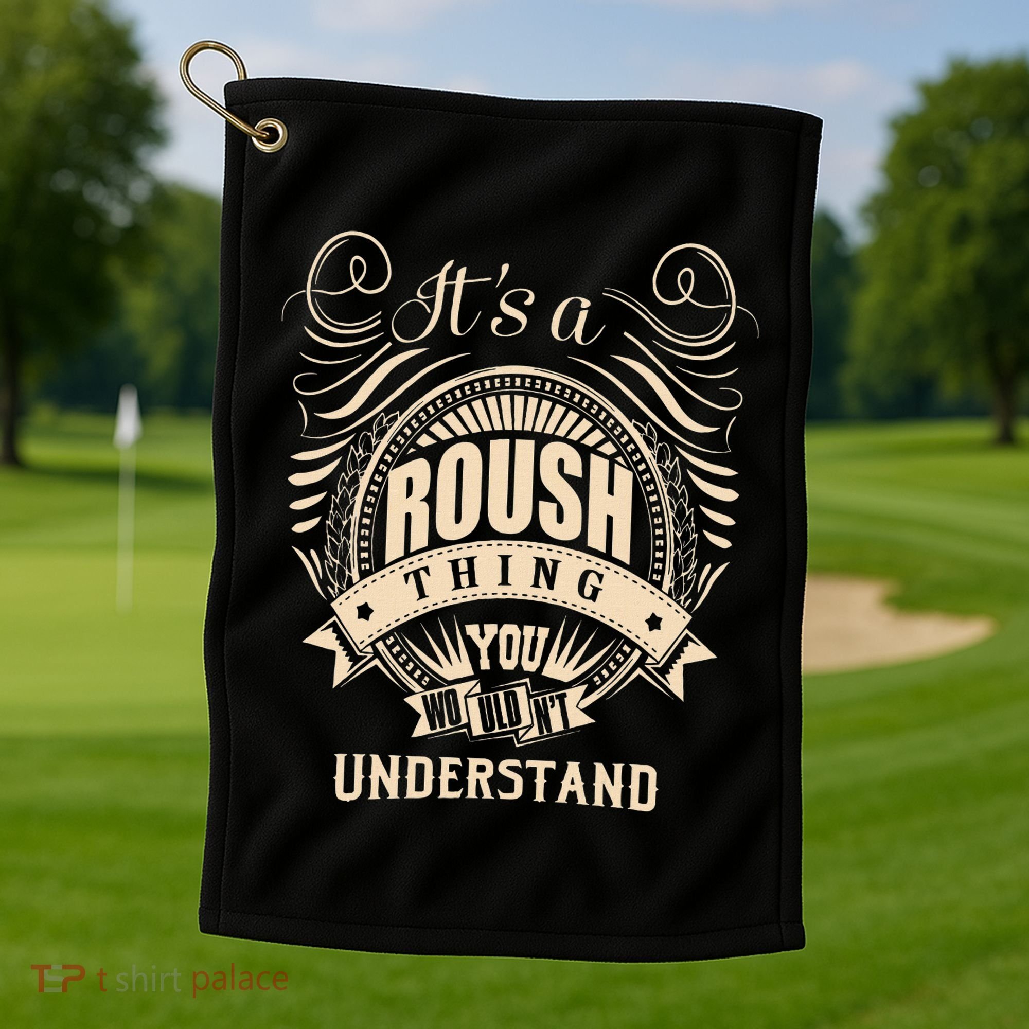 ItS A Roush Thing You WouldnT Understand Gifts Golf Towel