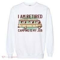 I Am Retired Camping Is My Job Garment-Dyed Sweatshirt thumb 0