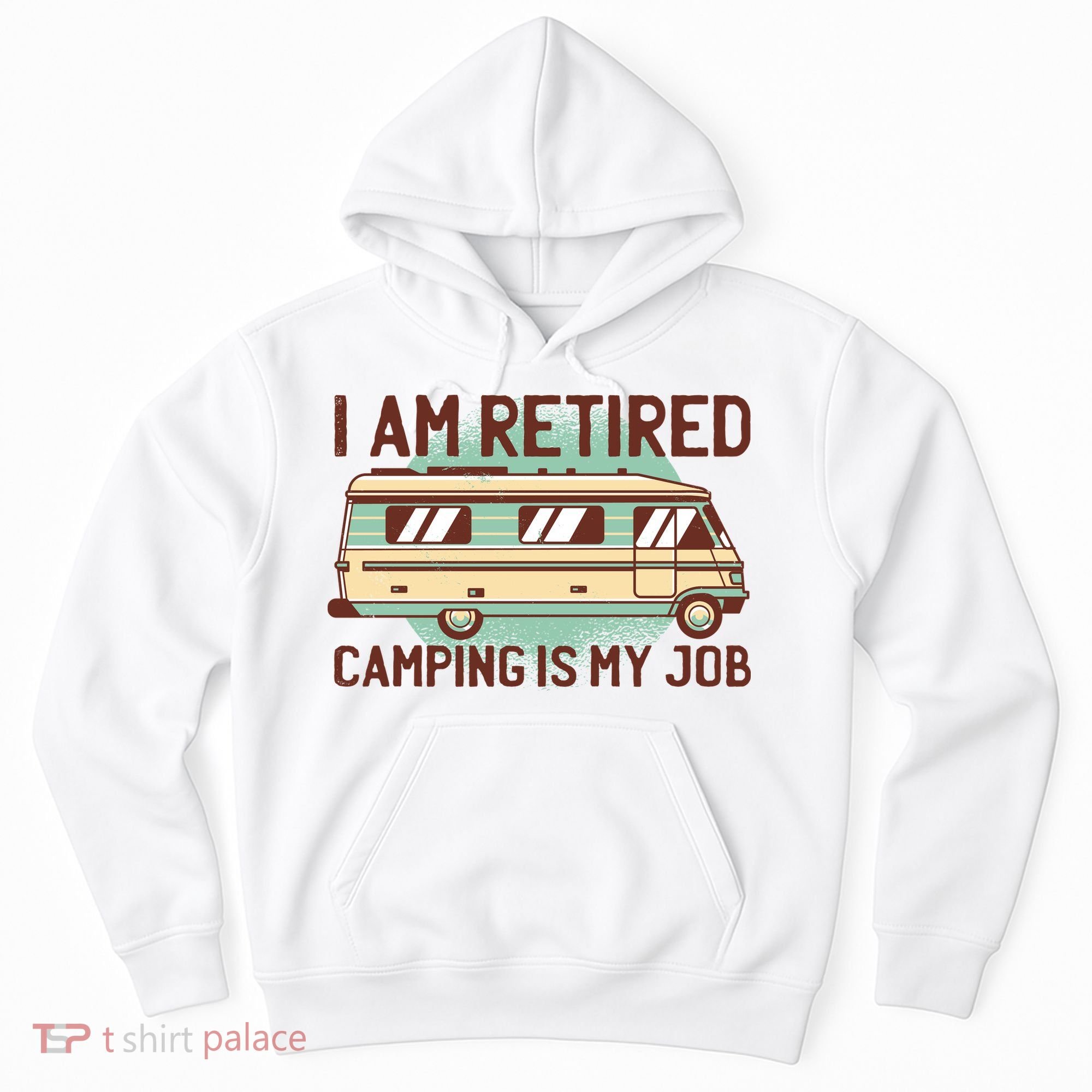 I Am Retired Camping Is My Job Hoodie