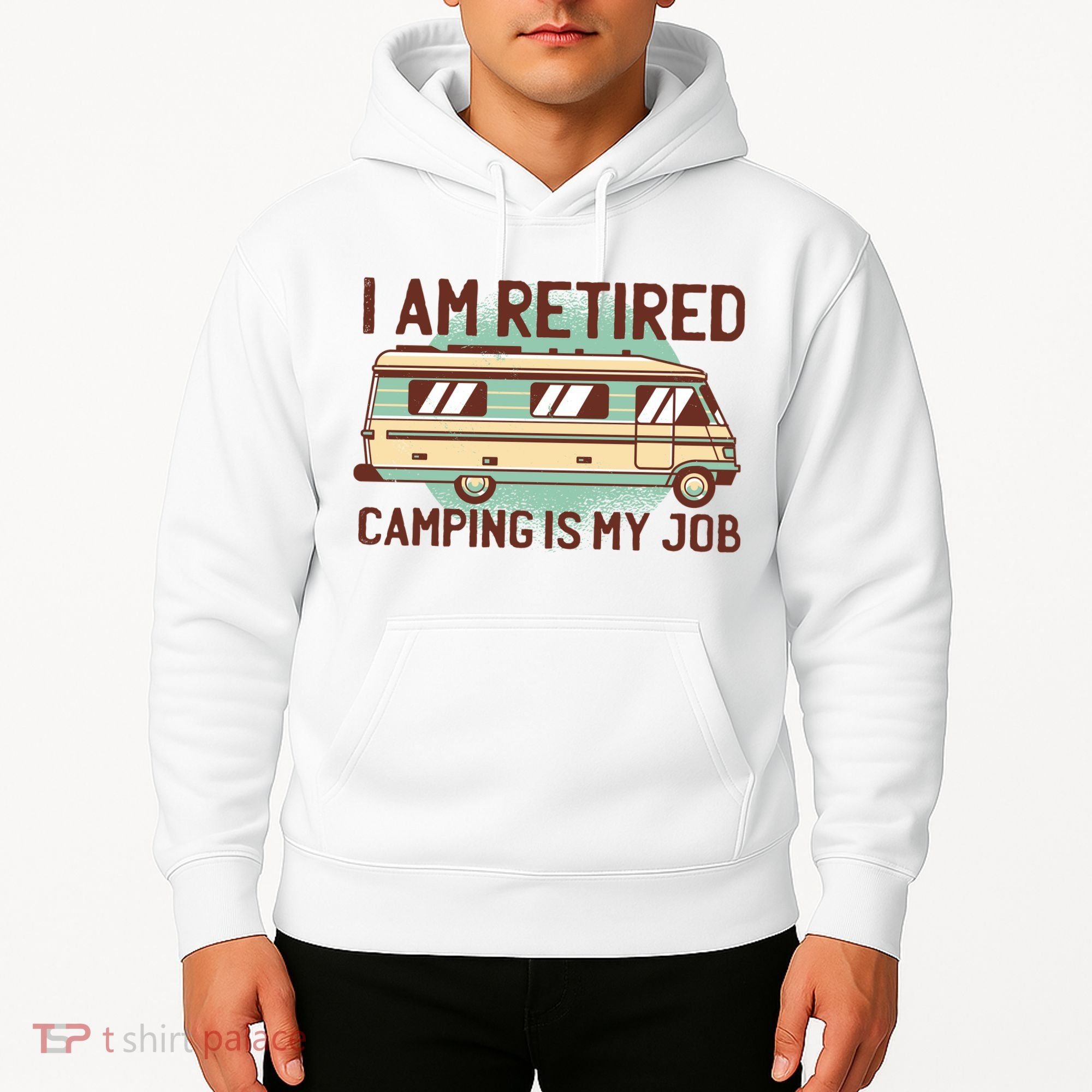 I Am Retired Camping Is My Job Hoodie