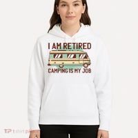 I Am Retired Camping Is My Job Hoodie thumb 5