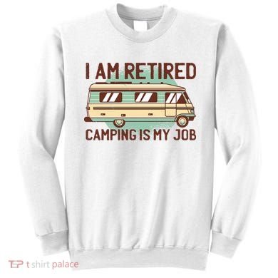 I Am Retired Camping Is My Job Sweatshirt