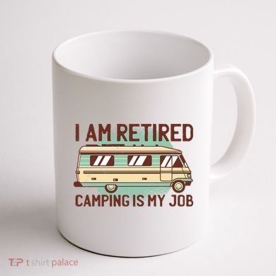 I Am Retired Camping Is My Job Coffee Mug back