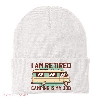I Am Retired Camping Is My Job Beanie