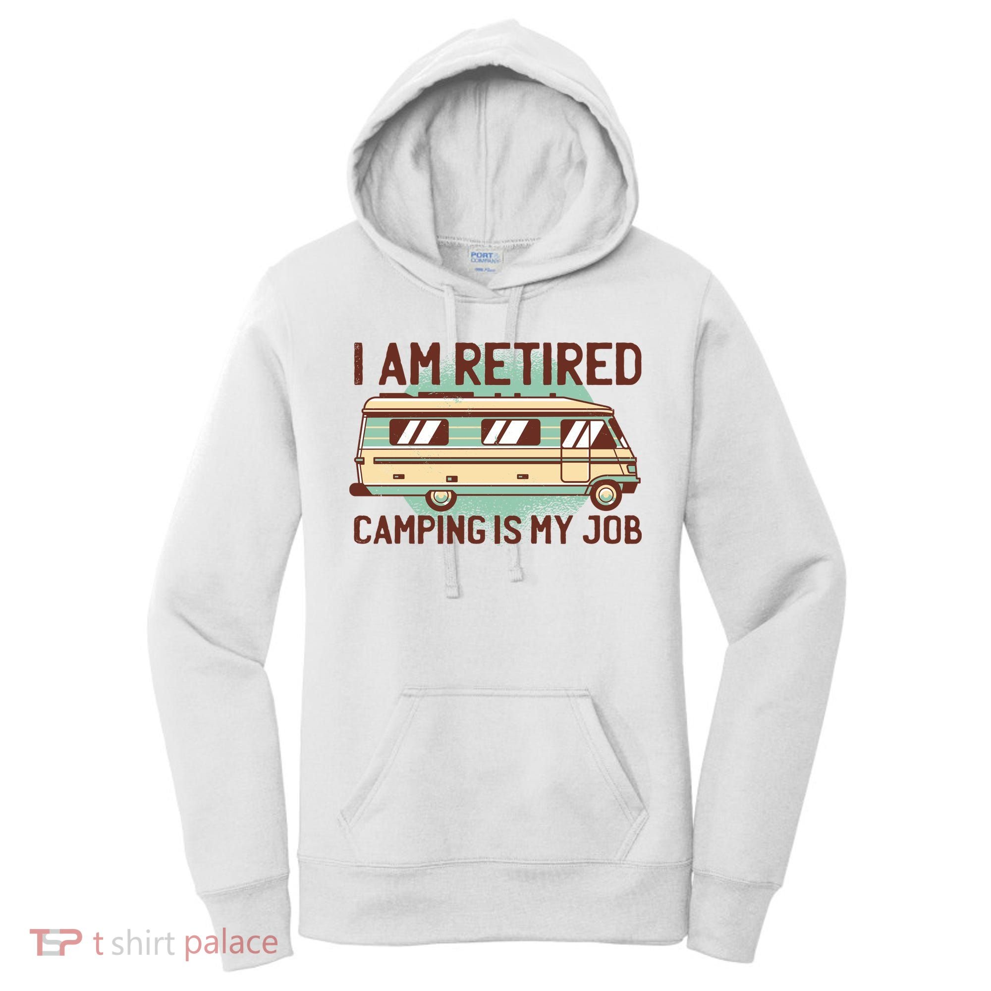 I Am Retired Camping Is My Job Women's Hoodie