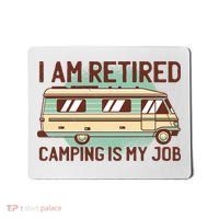 I Am Retired Camping Is My Job Mousepad thumb 0