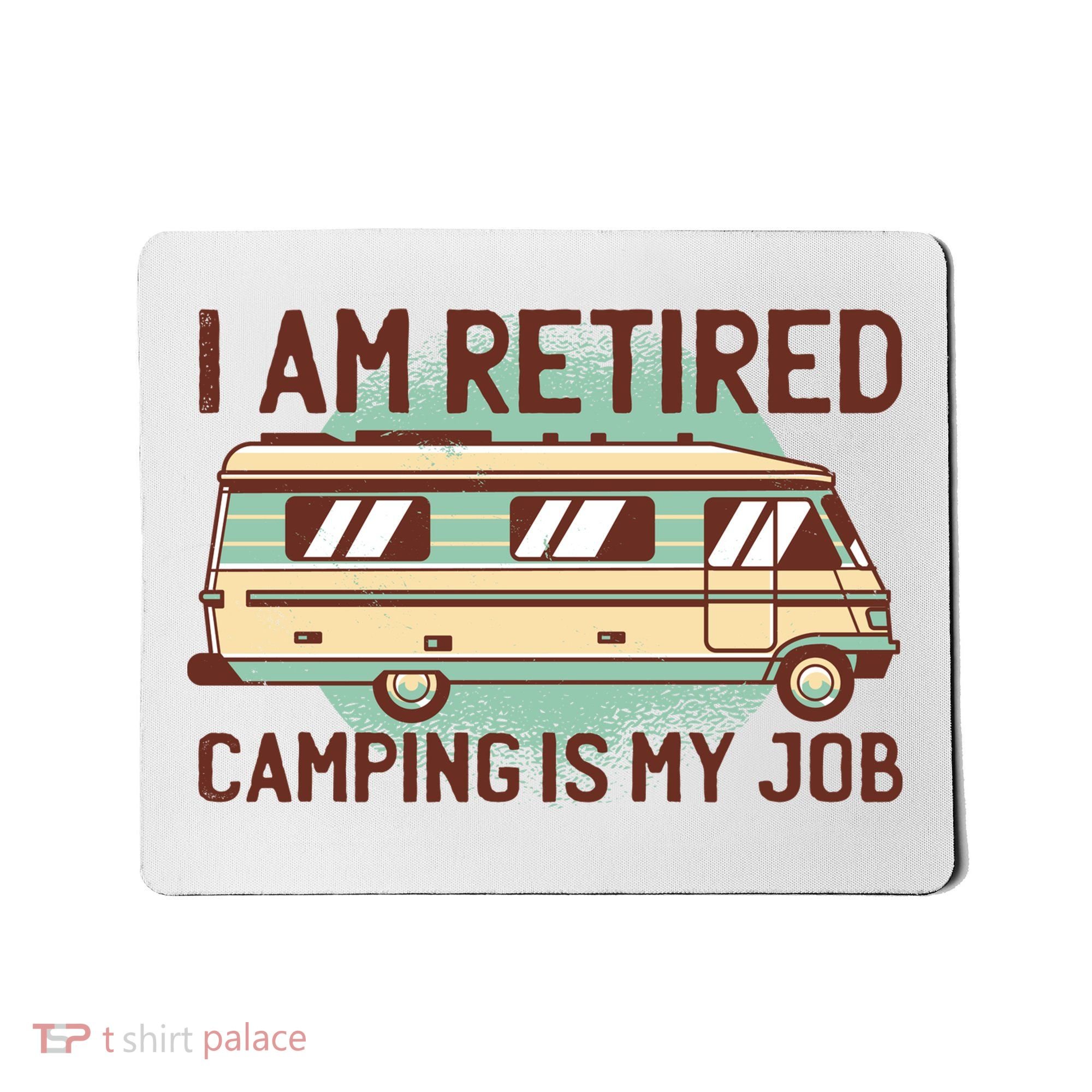 I Am Retired Camping Is My Job Mousepad
