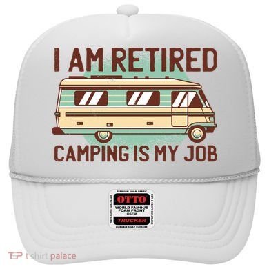 I Am Retired Camping Is My Job Hat