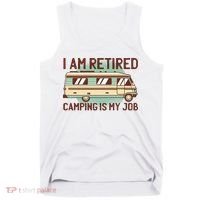 I Am Retired Camping Is My Job Tank Top thumb 0