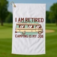 I Am Retired Camping Is My Job Golf Towel thumb 1