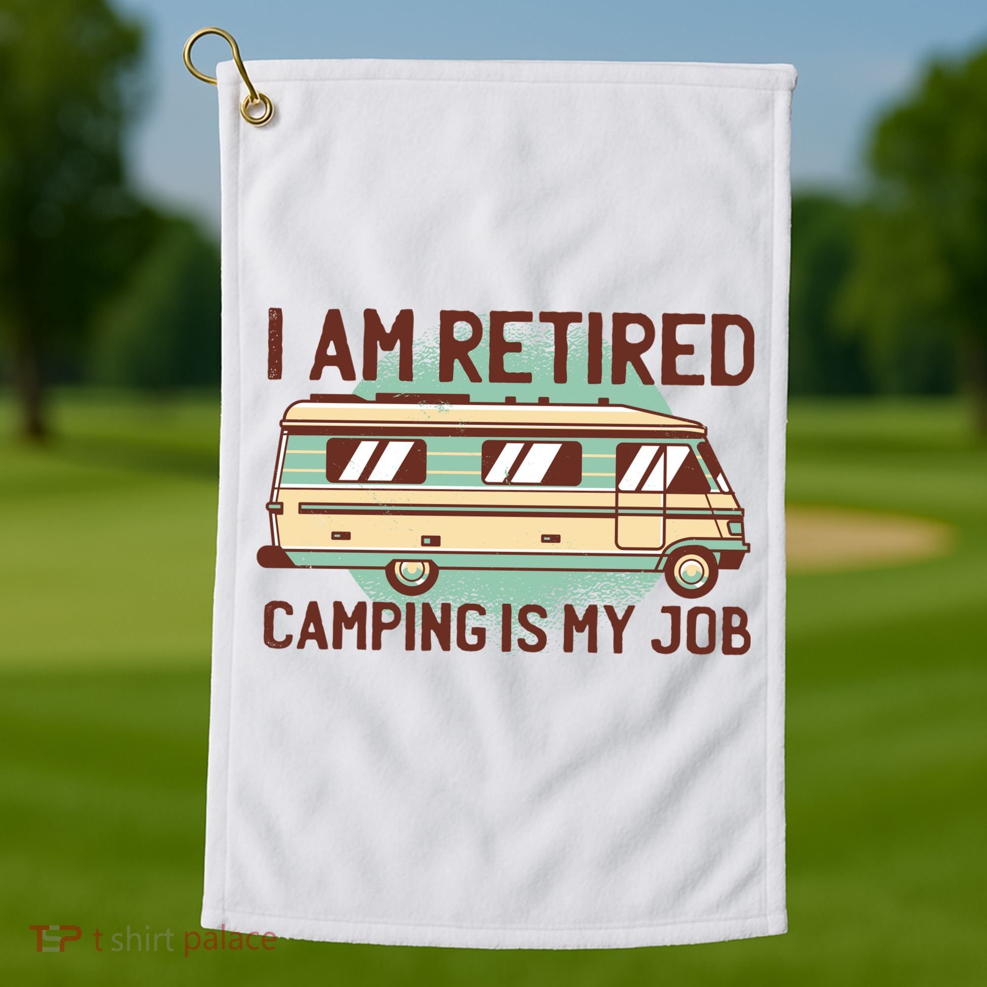I Am Retired Camping Is My Job Golf Towel