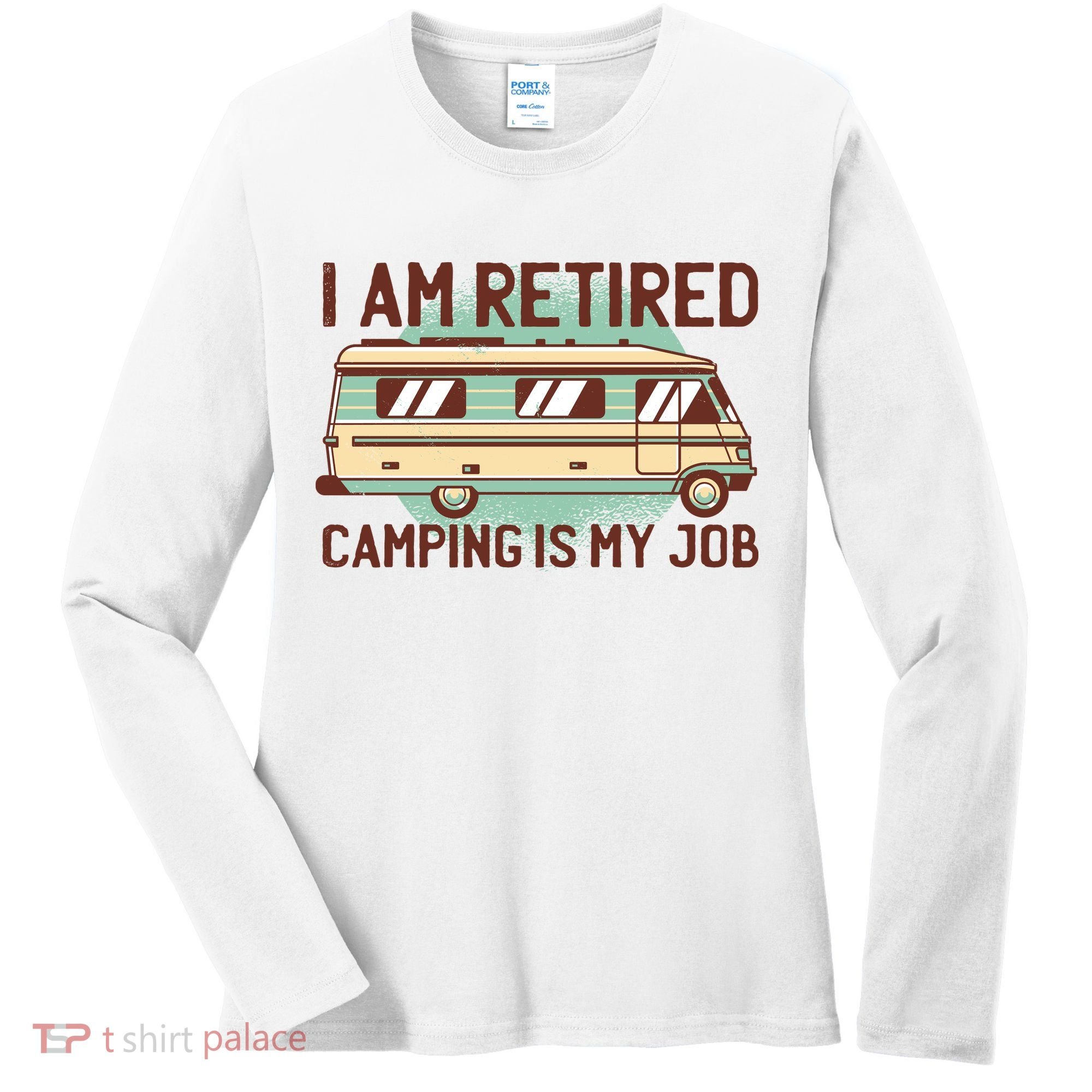 I Am Retired Camping Is My Job Women's Long Sleeve Shirt