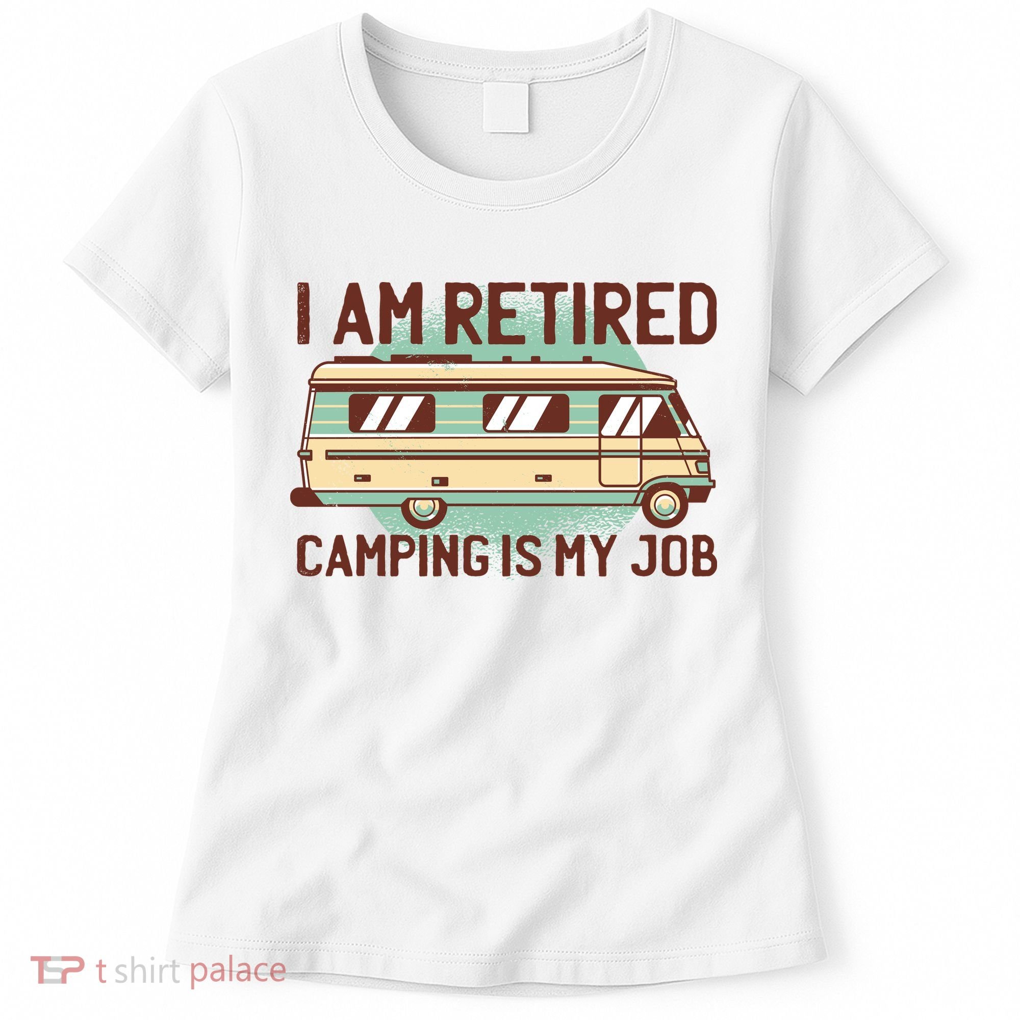 I Am Retired Camping Is My Job Women's T-Shirt