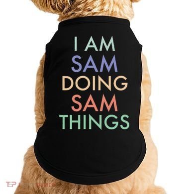 I Am Sam. Doing Sam Things. Fun Celebration Doggie Tank