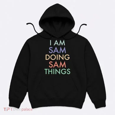 I Am Sam. Doing Sam Things. Fun Celebration Hoodie