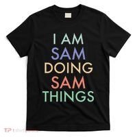 I Am Sam. Doing Sam Things. Fun Celebration T-Shirt thumb 0