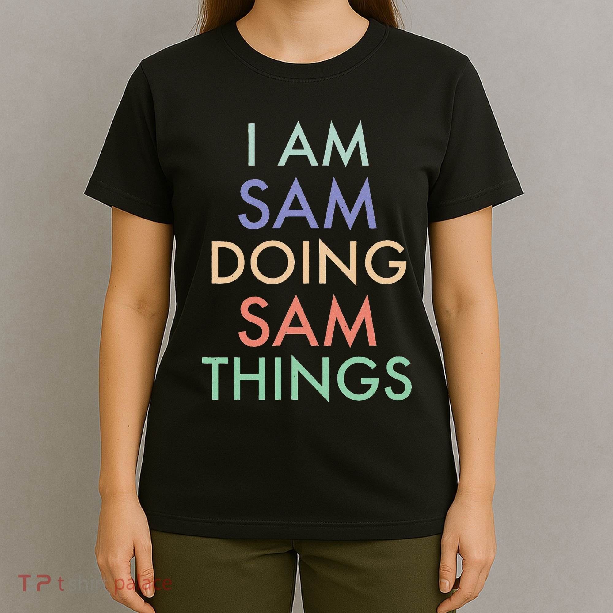 I Am Sam. Doing Sam Things. Fun Celebration T-Shirt