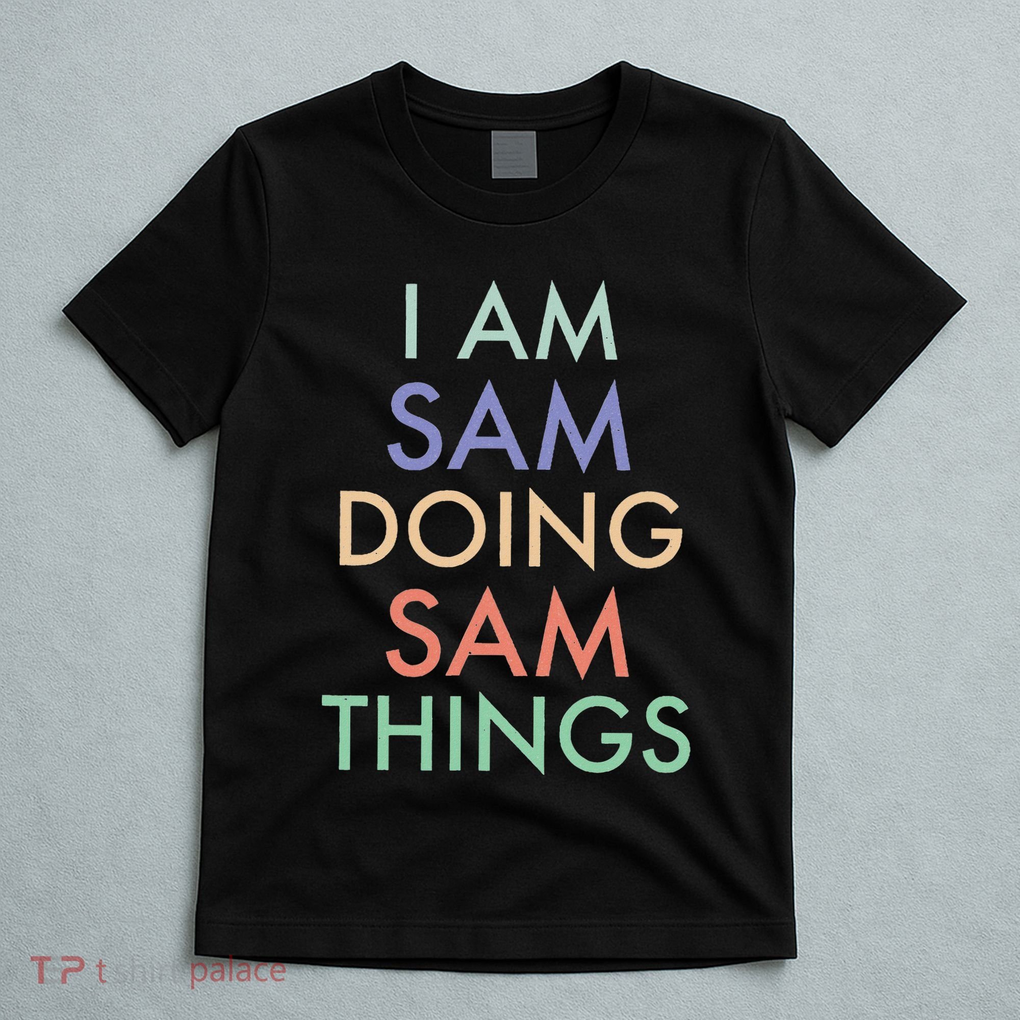 I Am Sam. Doing Sam Things. Fun Celebration T-Shirt