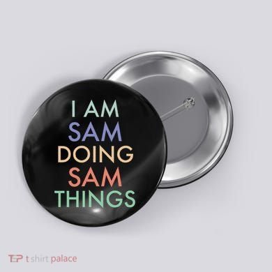I Am Sam. Doing Sam Things. Fun Celebration Button