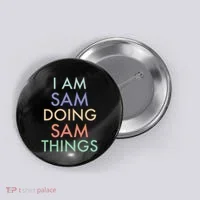 I Am Sam. Doing Sam Things. Fun Celebration Button thumb 0