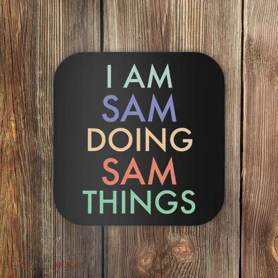 I Am Sam. Doing Sam Things. Fun Celebration Coaster