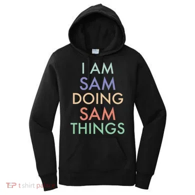 I Am Sam. Doing Sam Things. Fun Celebration Women's Hoodie