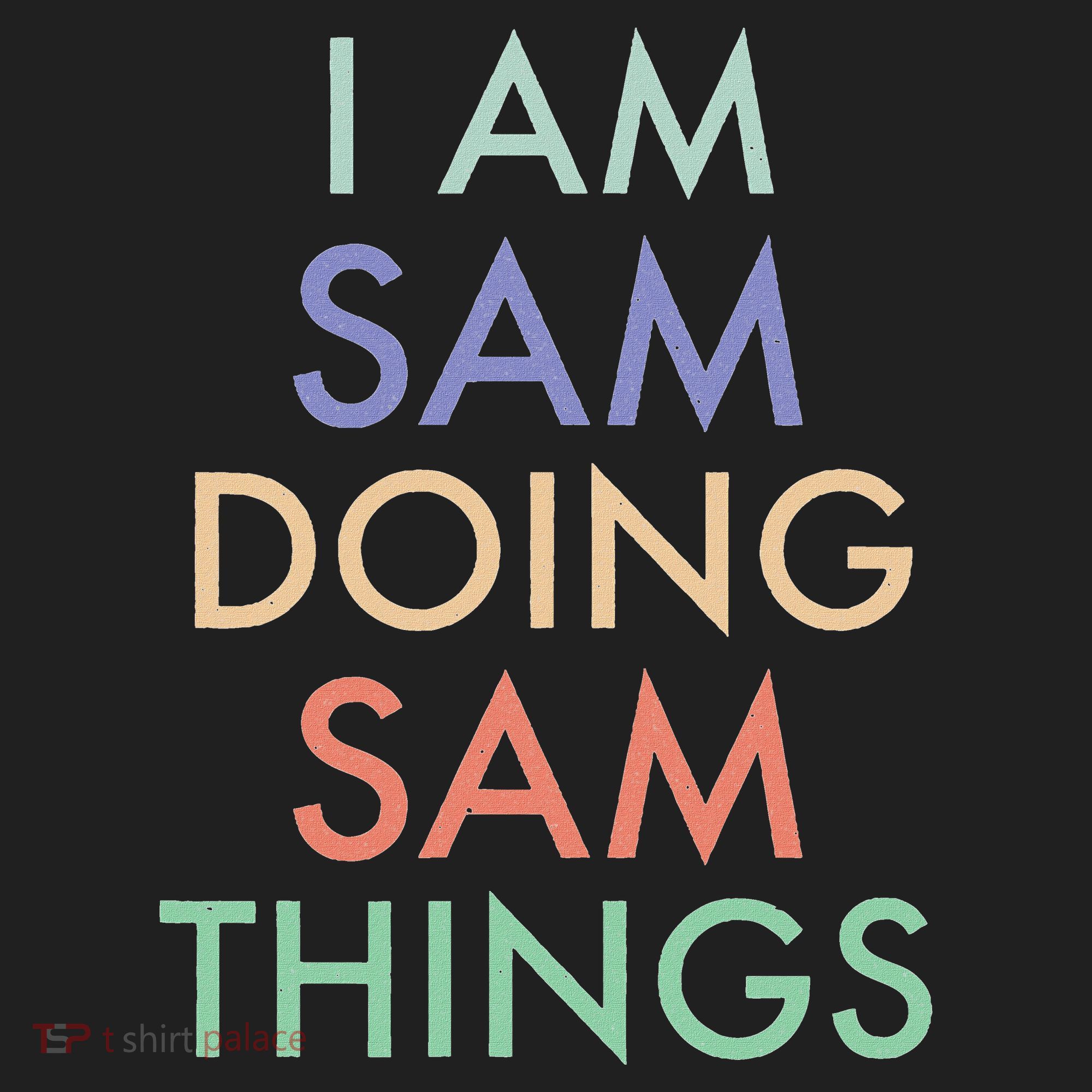 I Am Sam. Doing Sam Things. Fun Celebration Tumbler