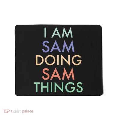 I Am Sam. Doing Sam Things. Fun Celebration Mousepad