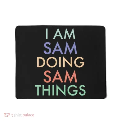 I Am Sam. Doing Sam Things. Fun Celebration Mousepad