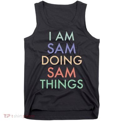 I Am Sam. Doing Sam Things. Fun Celebration Tank Top